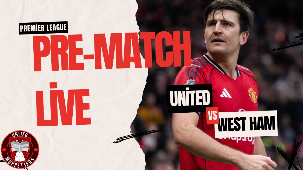 United Vs West Ham Pre-Match Live! Heading For 5!!