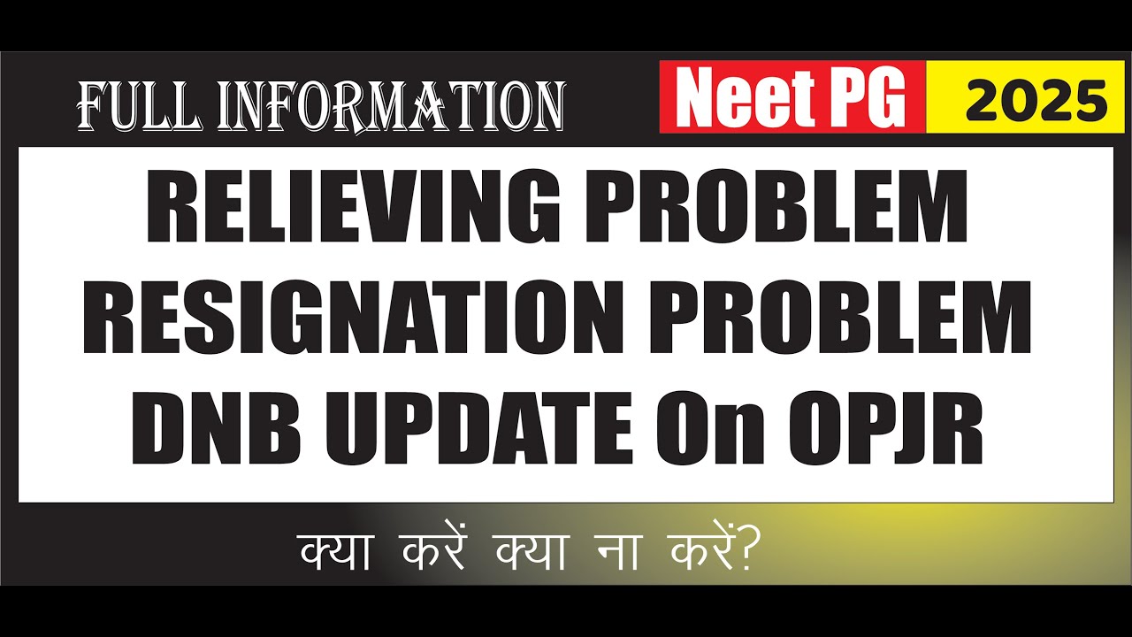 MCC NEET PG Counselling Problem | Relieving Letter, Resignation Date & OPJR Issue of DNB Candidates