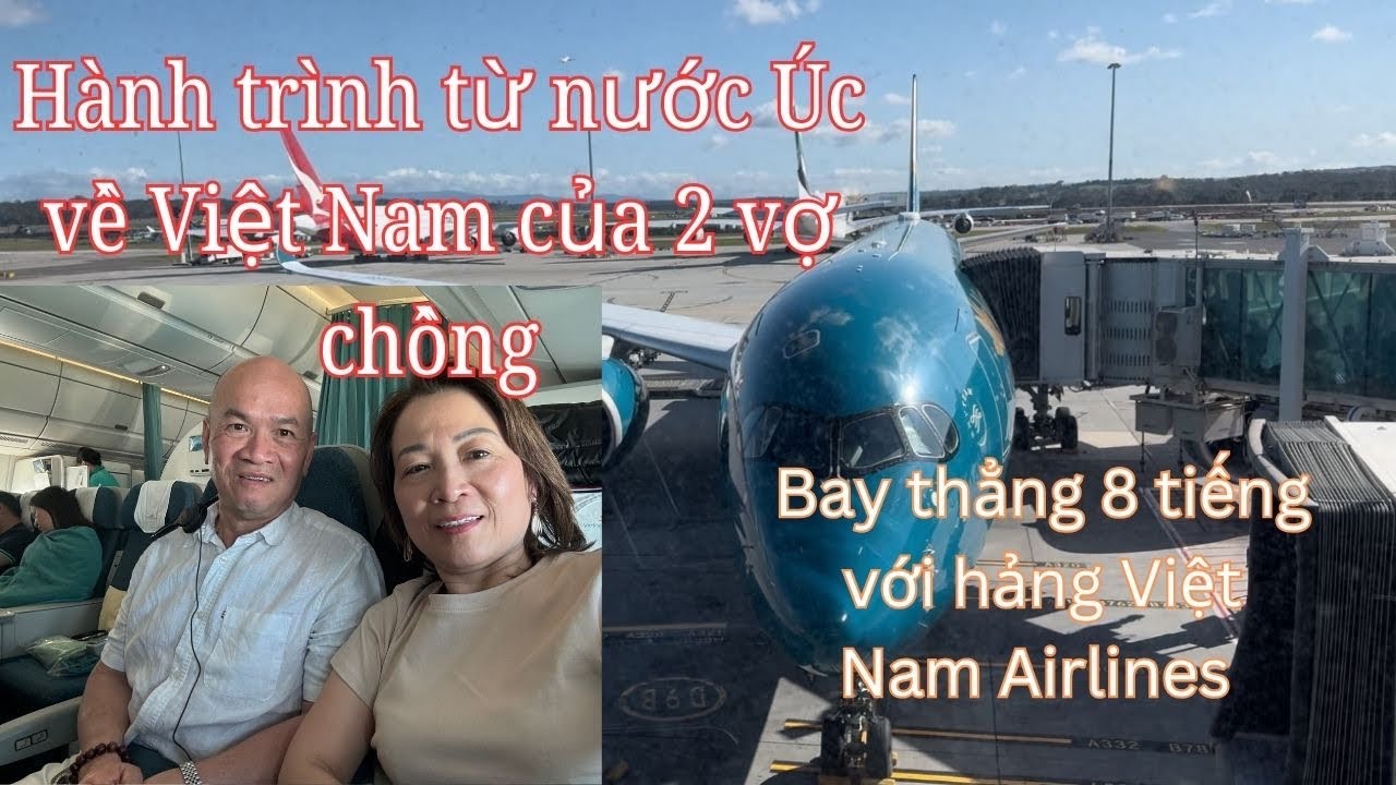 Hành trình về Việt Nam 🇻🇳 của hai vợ chồng, bay thẳng 8 tiếng với hảng VN airlines
