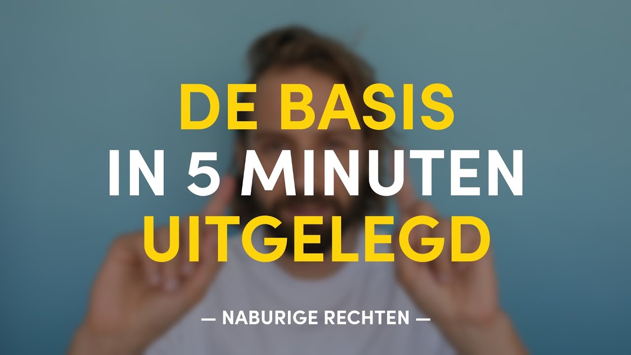 De basis uitgelegd in 5 minuten | NABURIGE RECHTEN