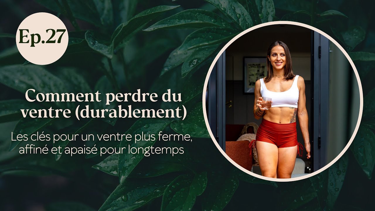 EP.27 - Comment perdre du ventre (durablement) ?