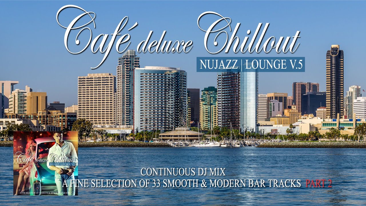 Caf&eacute; Deluxe Chill Out Nu Jazz | Lounge Vol.5 (Smooth & Modern Bar Tracks) Mix Tape P.2