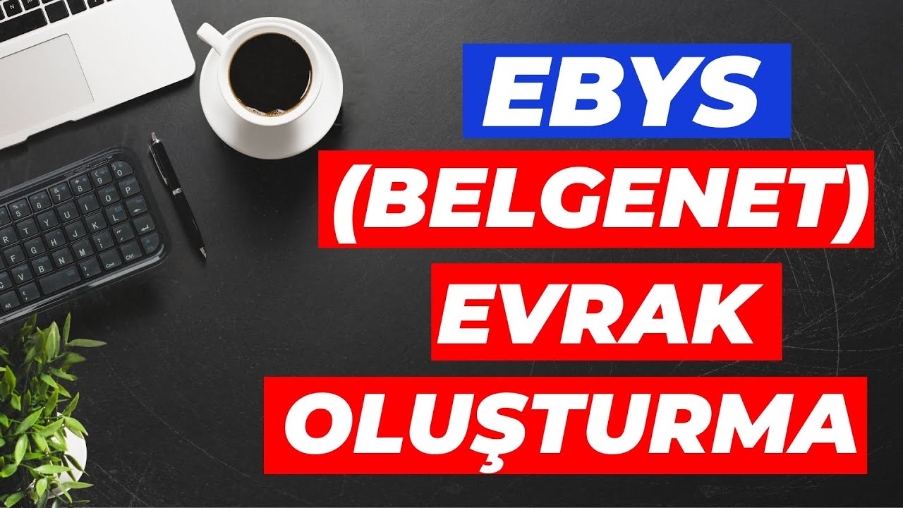 EBYS' DE RESMİ YAZI YAZMA | BELGENET Evrak Oluşturma (Elektronik Belge Yönetim Sistemi)