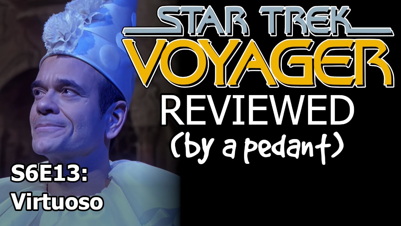 Voyager Reviewed! (by a pedant) S6E13: VIRTUOSO