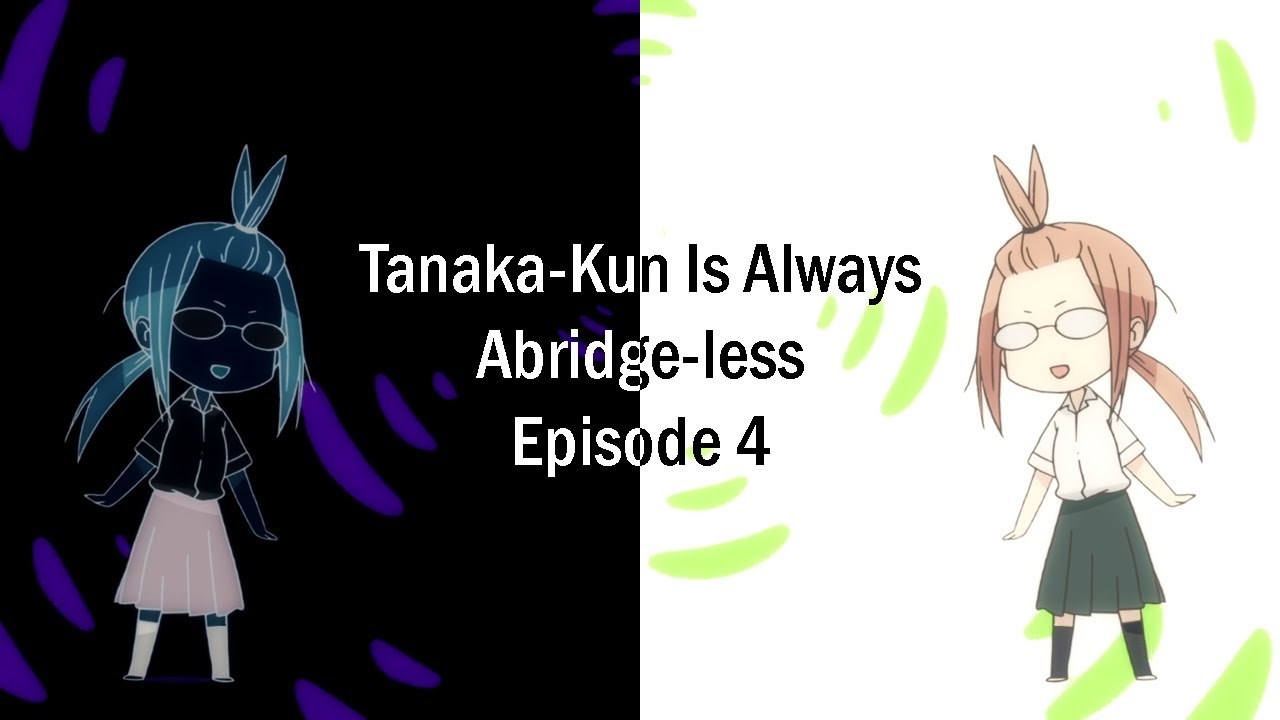 Tanaka-Kun Is Always Abridge-less Episode 4