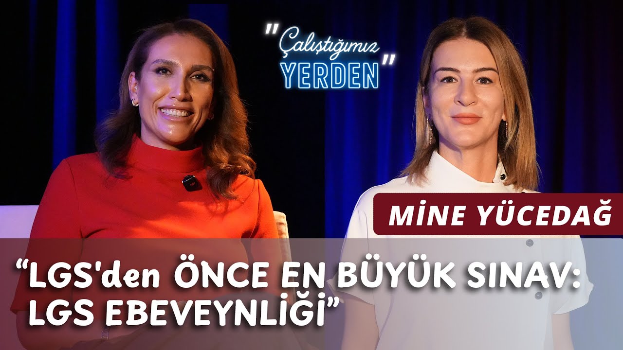LGS'den Önce En Büyük Sınav: LGS Ebeveynliği | Mine Yücedağ