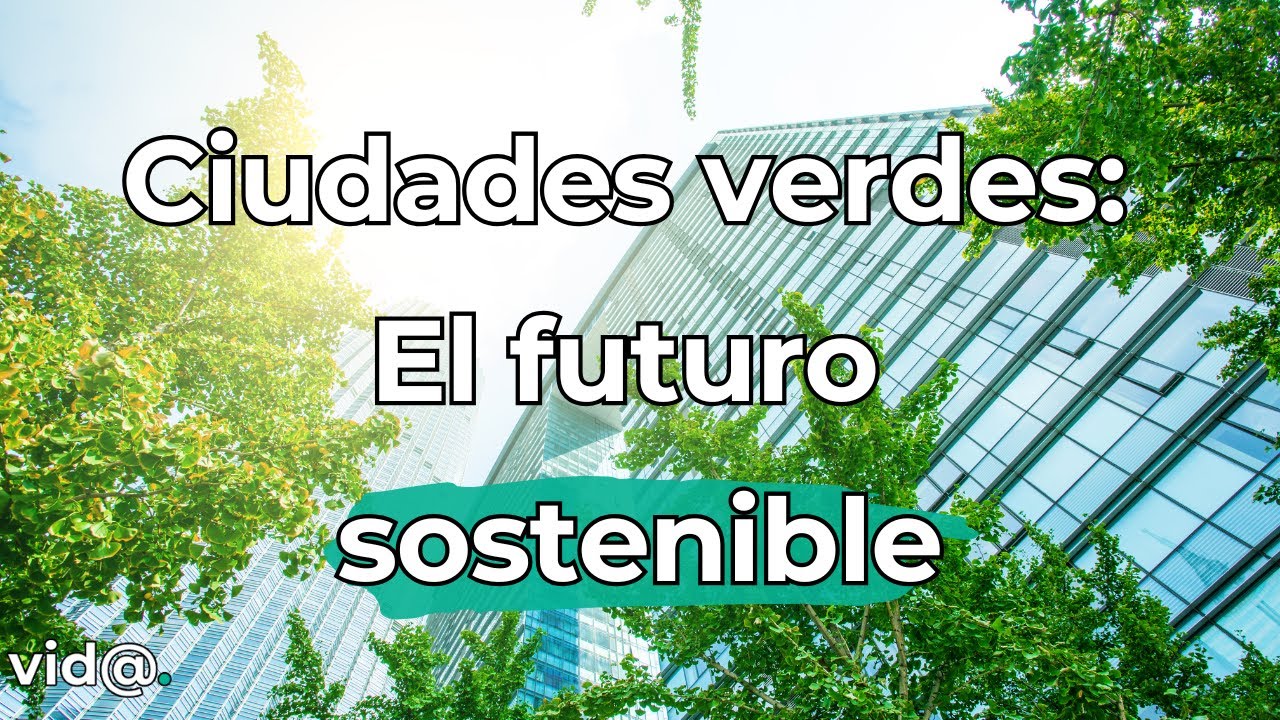 Ciudades verdes: El futuro sostenible #VidaTV #Sostenibilidad