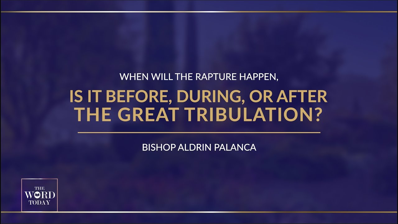 The Word Today Episode 48 : When Will The Rapture Happen? | Bishop Aldrin Palanca