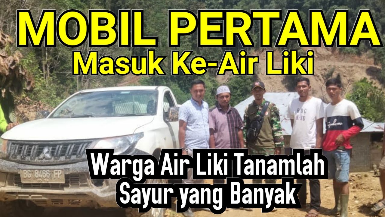MOBIL PERTAMA MASUK KE-AIR LIKI, MASYARAKAT DIINGATKAN RAJIN TANAM SAYUR