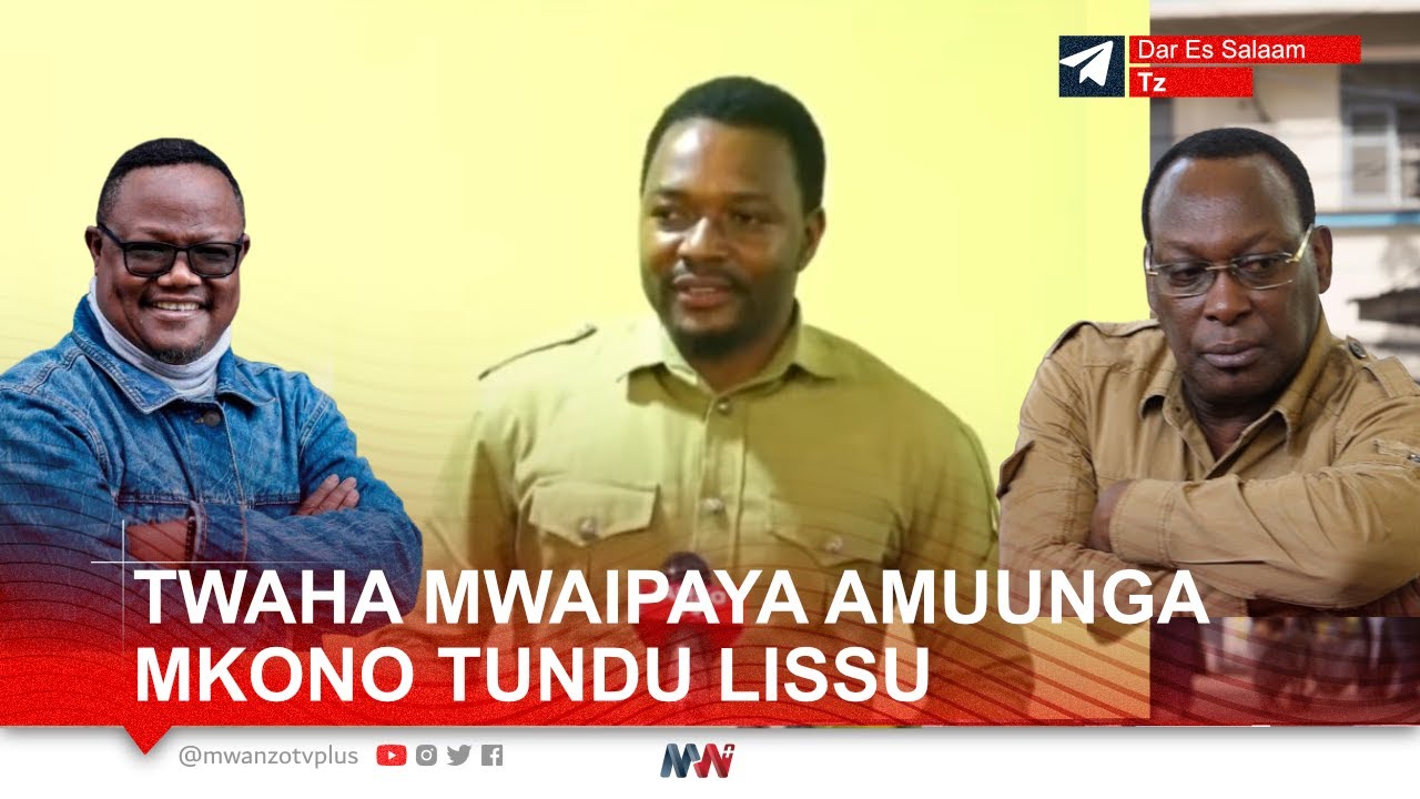 TWAHA MWAIPAYA AMUUNGA MKONO TUNDU LISSU, 