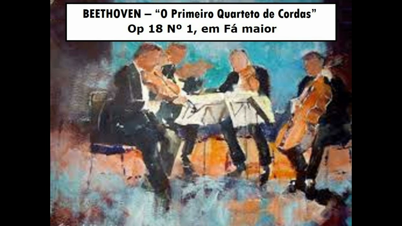 BEETHOVEN – Quarteto de Cordas Op 18 Nº 1, em Fá maior
