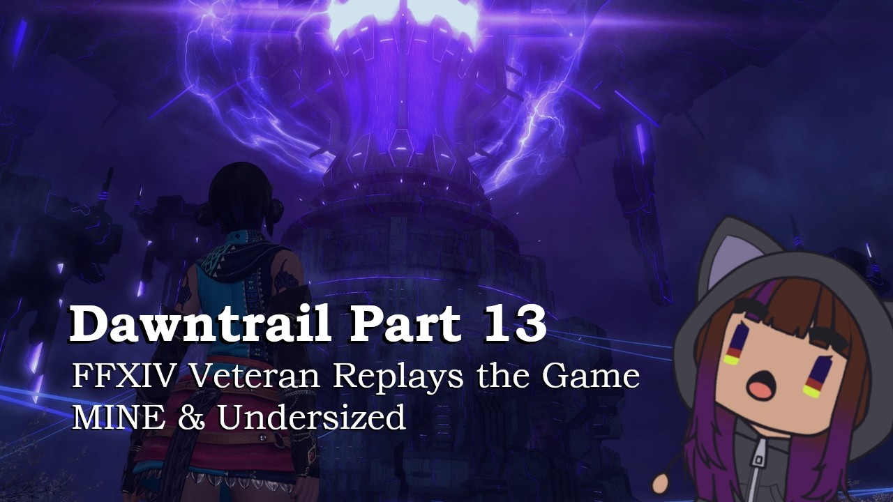 Dawntrail Part 13 - FFXIV Vet Replays the Game MINE & Undersized