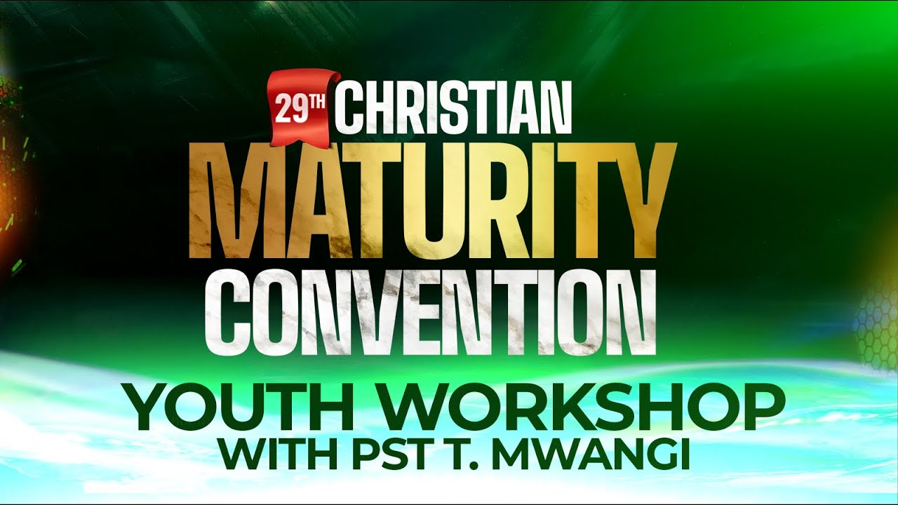 DAY 4 ||YOUTH WORKSHOP||PASTOR T. MWANGI|| MATURITY CONVENTION 2025