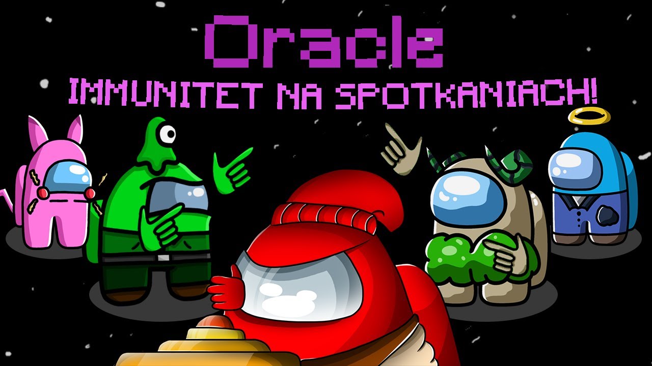 DOSTAŁA ODE MNIE IMMUNITET JAKO ORACLE I BYŁA NIEŚMIERTELNA W AMONG US!