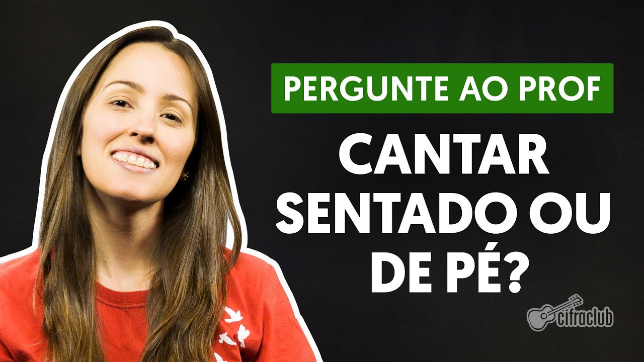 Cantar sentado ou de pé? Qual melhor postura? | Pergunte ao Professor