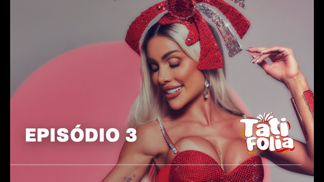 Episódio 3 | TATI FOLIA