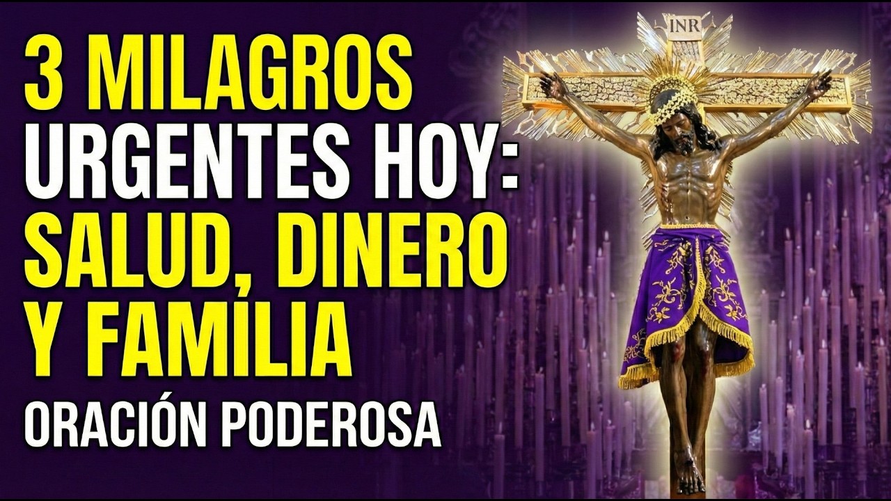 3 Milagros Urgentes Hoy: Salud, Dinero y Familia – Oración Poderosa al Señor de los Milagros