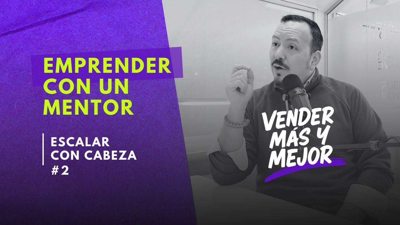 Cómo emprender con un mentor y escalar tu negocio | Fernando Soto | Vender Más y Mejor