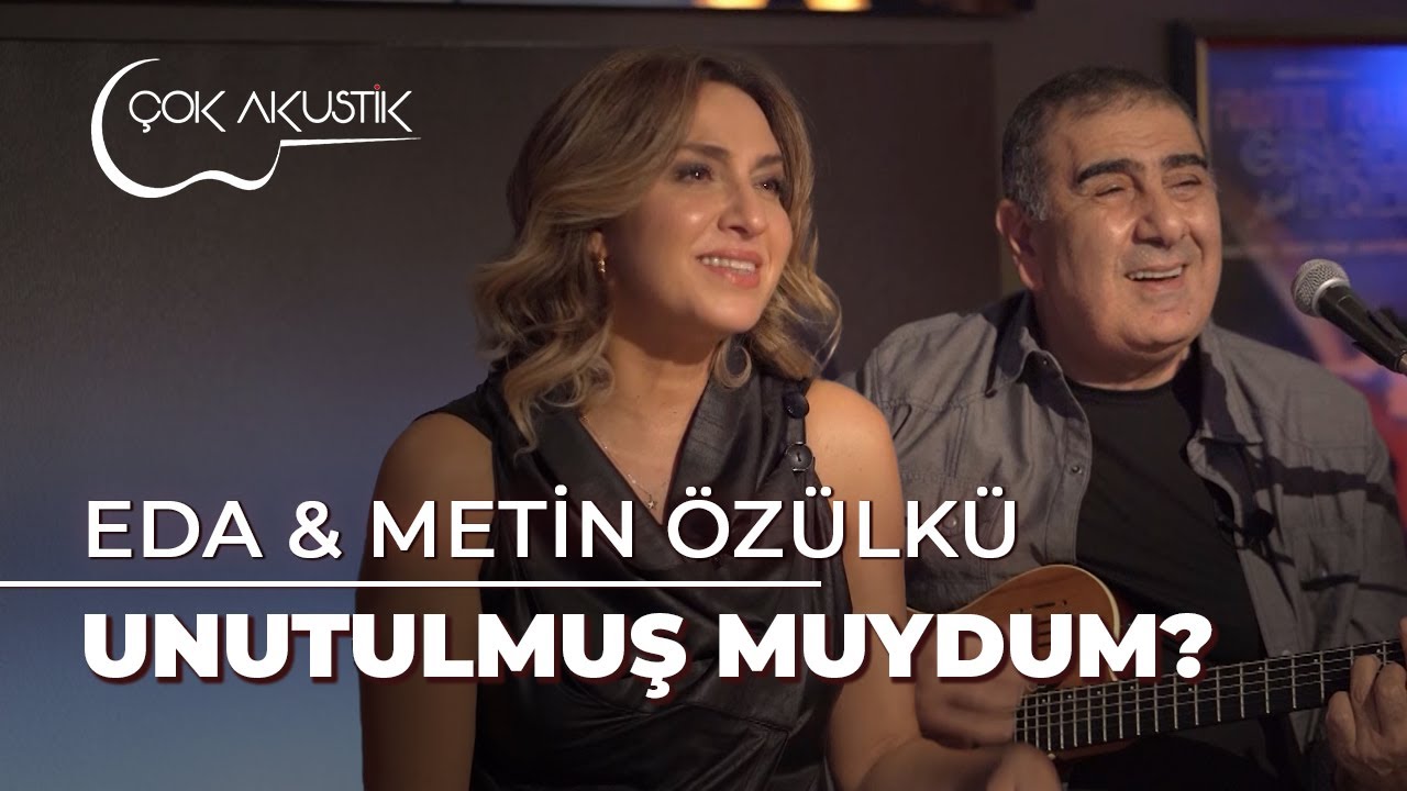 Eda & Metin Özülkü - Unutulmuş muydum?