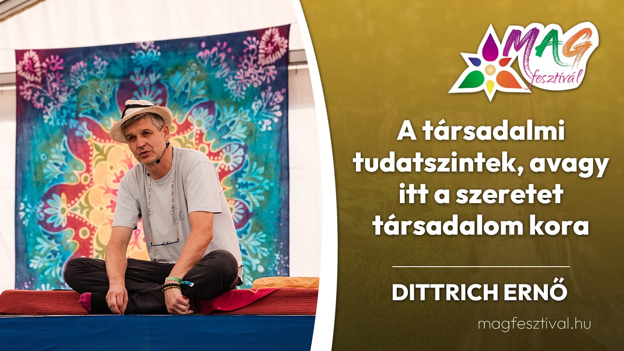A társadalmi tudatszintek, avagy itt a szeretet társadalom kora - Dittrich Ernő előadása a