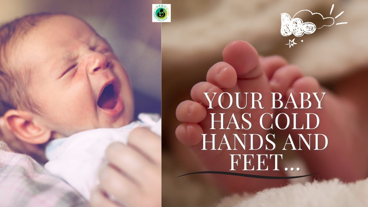 Is Your Baby's Hands and Feet Always Cold? Understanding Cold Extremities in Babies