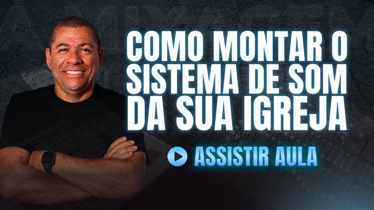 SUPER AULA - COMO MONTAR O SISTEMA DE SOM DA SUA IGREJA