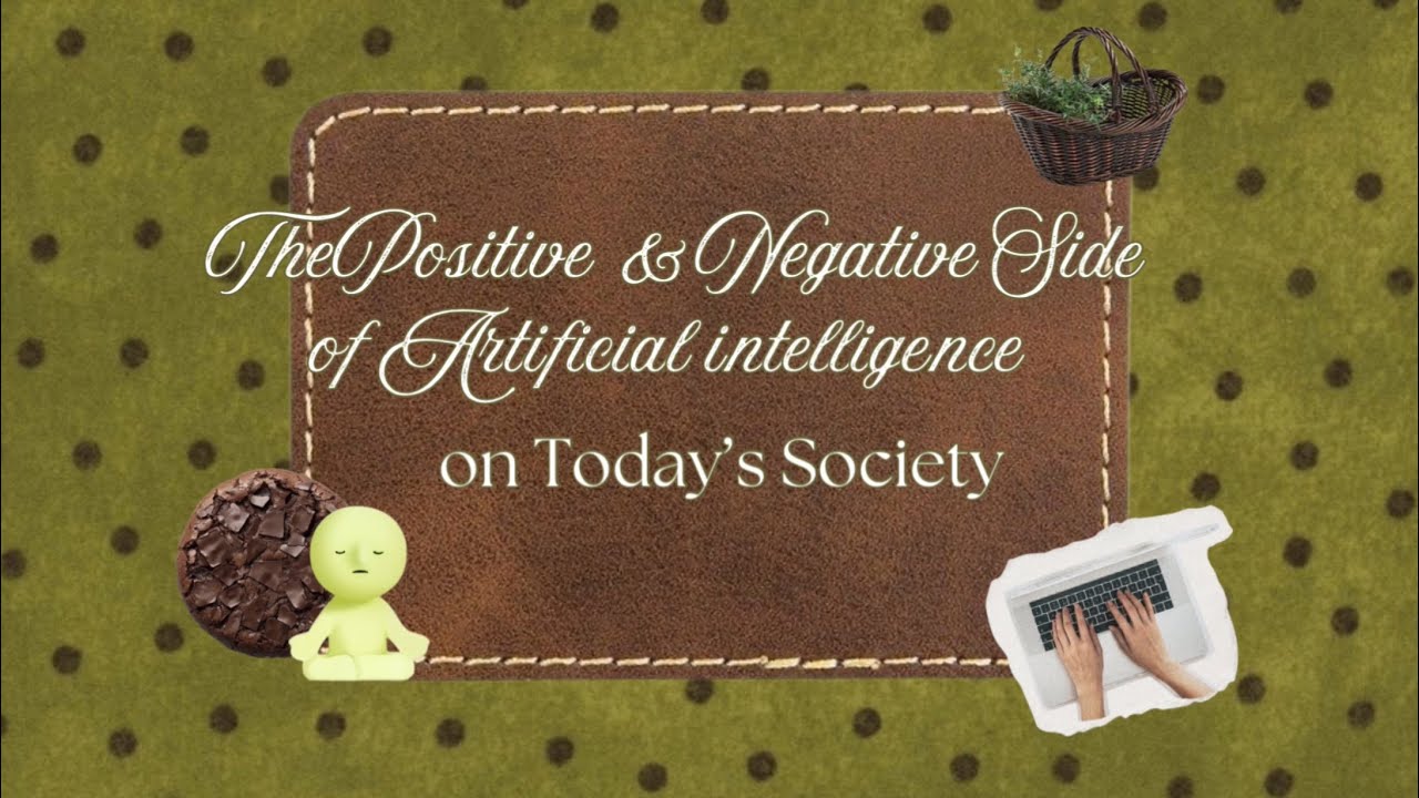 ITE 1133 : THE POSITIVE AND NEGATIVE SIDE OF AI ON TODAY'S SOCIETY
