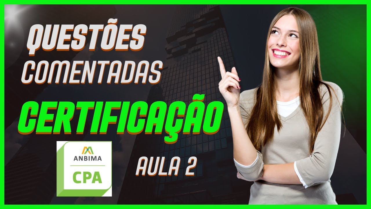 Questões Comentadas da Prova CPA ANBIMA | Treine para Passar | Aula 2