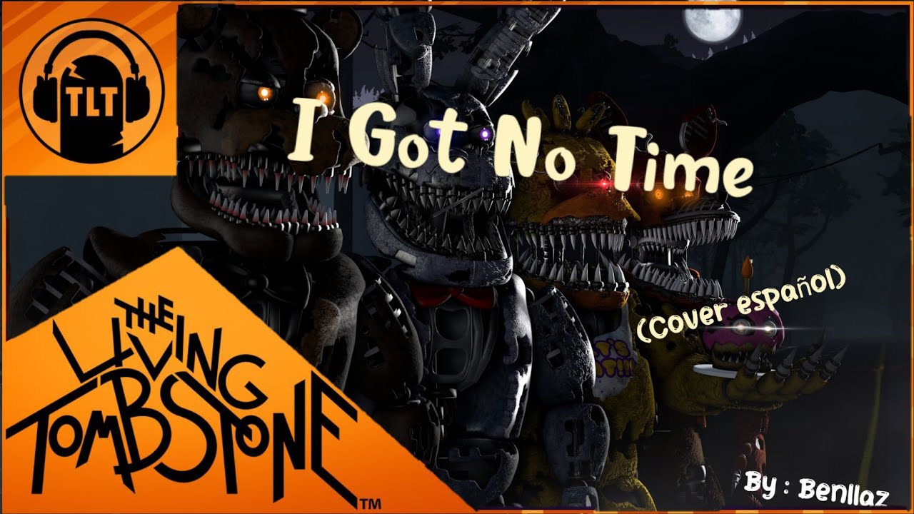 I Got No Time (fnaf 4 song) cover español / Benllaz