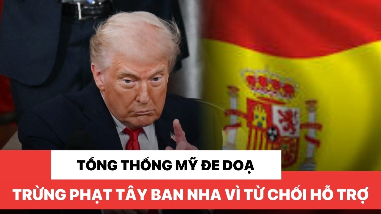 Tổng thống Mỹ Donald Trump đe doạ trừng phạt Tây Ban Nha khi không cho Mỹ sử dụng căn cứ quân sự