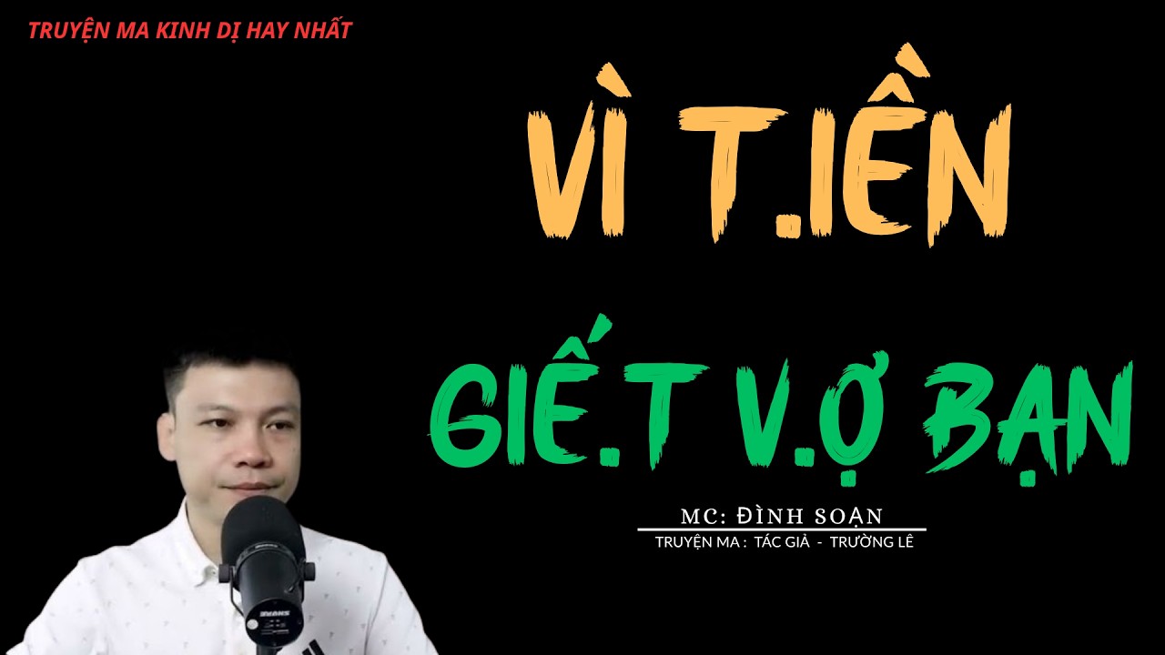 TRUYỆN MA Đ&Igrave;NH SOẠN: V&Igrave; T.IỀN GIẾ.T V.Ợ BẠN : CHUYỆN MA MC Đ&Igrave;NH SOẠN KỂ MỚI NHẤT