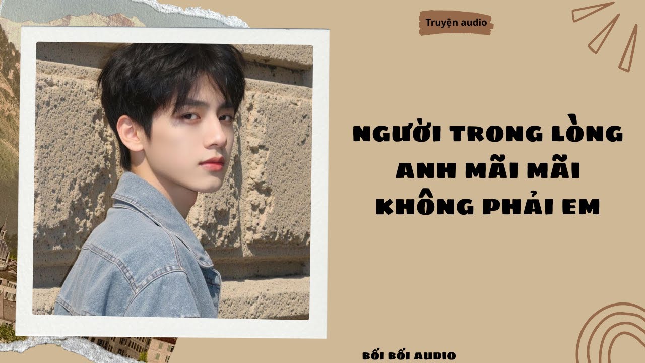 Người Trong Lòng Anh Mãi Mãi Không Phải Em - Truyện Audio || Bối Bối Audio