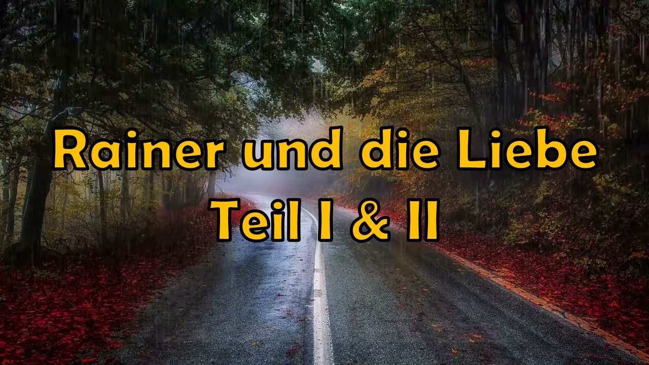 Rainer und die Liebe Teil I & II