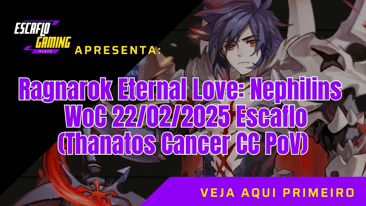Ragnarok Eternal Love: Nephilins WoC 22/02/2025 Escaflo (Thanatos Cancer CC PoV)