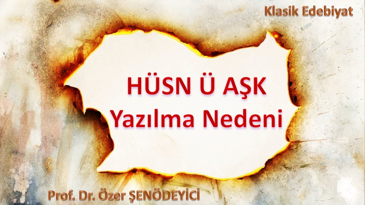 HÜSN Ü AŞK'ın Yazılma Nedeni (Prof. Dr. Özer Şenödeyici)