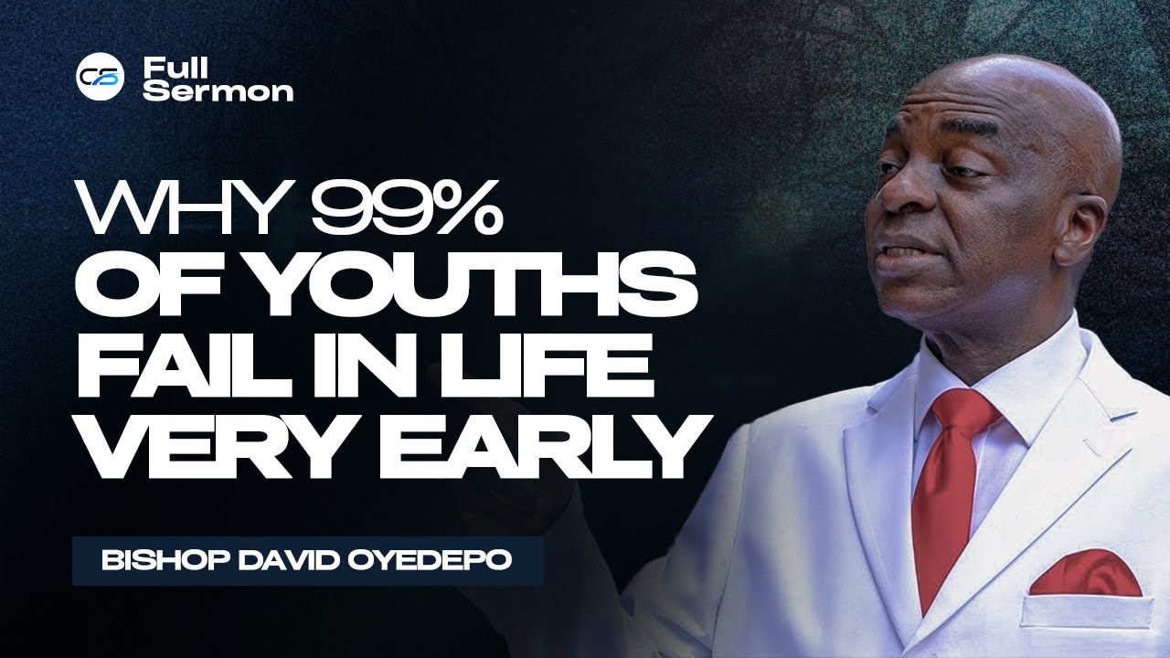 Why 99% Of Youths Fail In Life Very Early | Bishop David Oyedepo