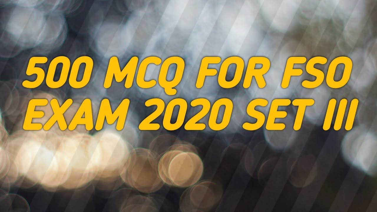 500 MCQ FOR FSO EXAM 2020 SET III