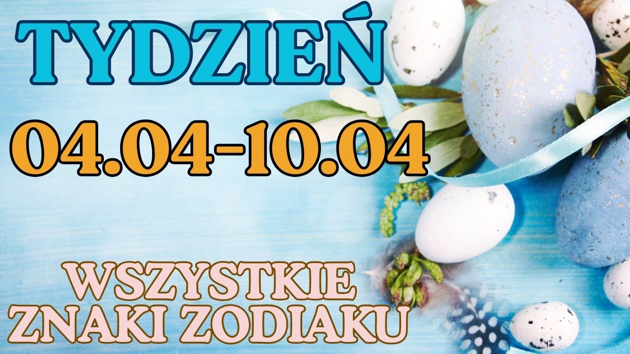 TYDZIEŃ 04.04- 10.04 🐣🌞 WSZYSTKIE ZNAKI ZODIAKU 🔮
