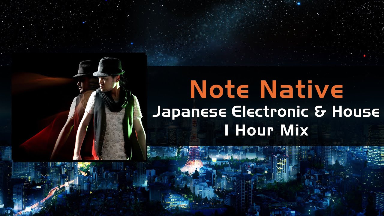 Note Native 1 Hour Mix / Japanese Electronic & House