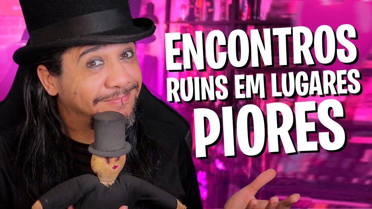 PIORES ENCONTROS  NO LUGAR ERRADO