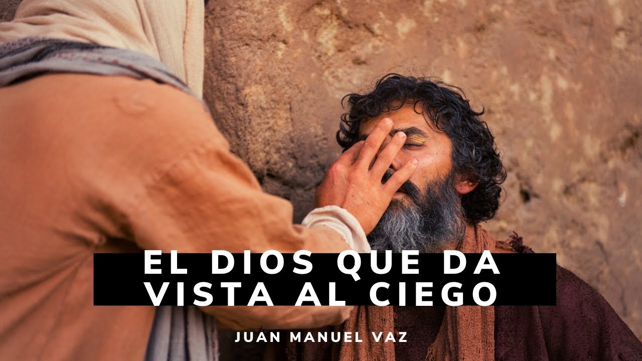 El Dios Que Da Vista al Ciego 😎🙌✝️ Juan Manuel Vaz