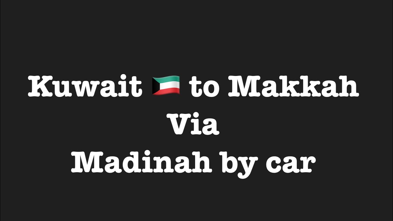 Kuwait to saudi arabia (makkah) by car