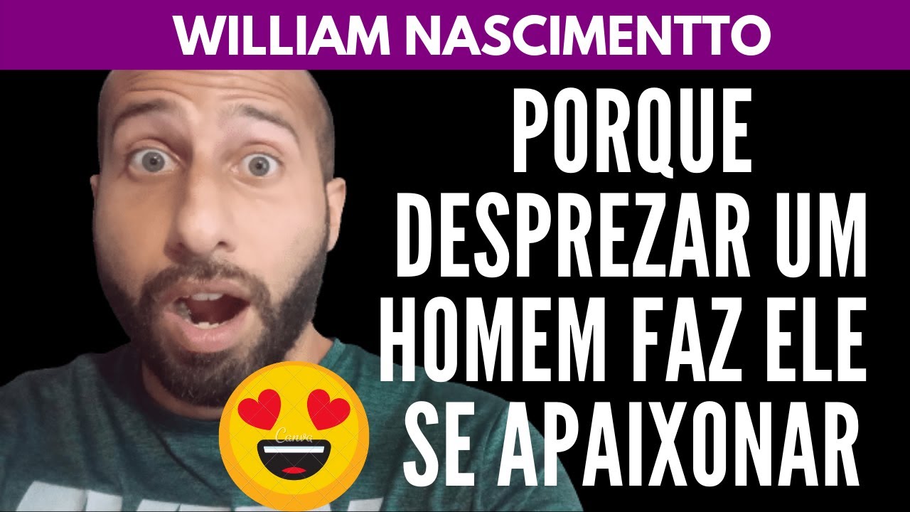 Porque DESPREZAR UM HOMEM Faz Ele se Apaixonar? | William Nascimentto