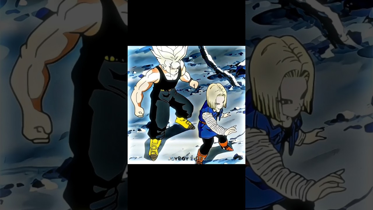Future Trunks vs Android 18 #dragonball #anime #edit