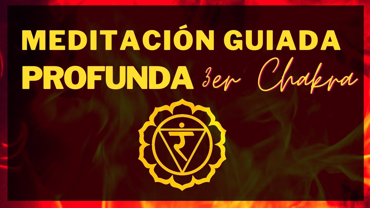 MEDITACIÓN GUIADA PROFUNDA PARA ACTIVAR EL TERCER CHAKRA 🔥 Manipura chakra o Plexo Solar