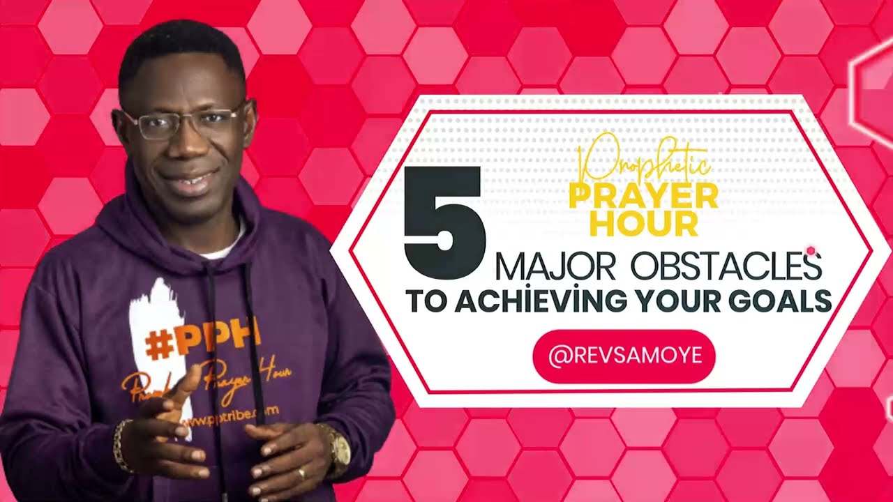 5 OBSTACLES TO ACHIEVING YOUR GOALS || REV. DR. SAM OYE