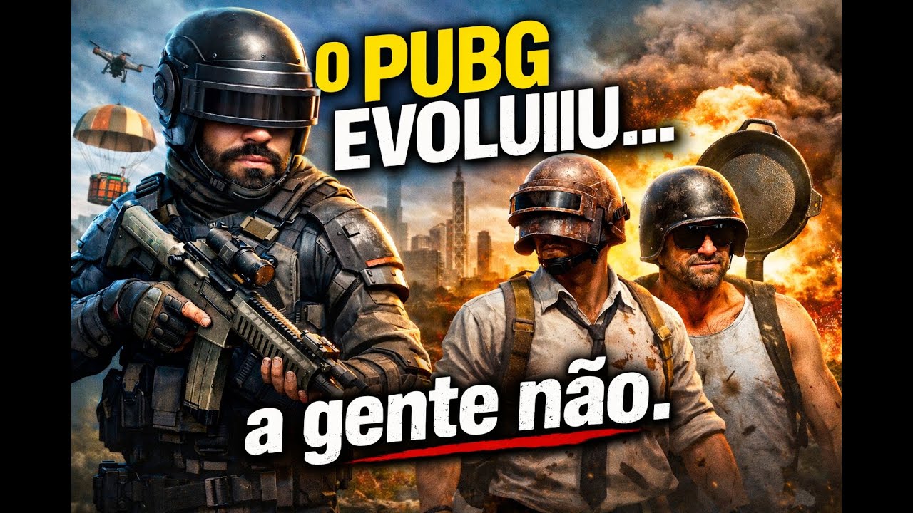 O PUBG evoluiu… a gente não