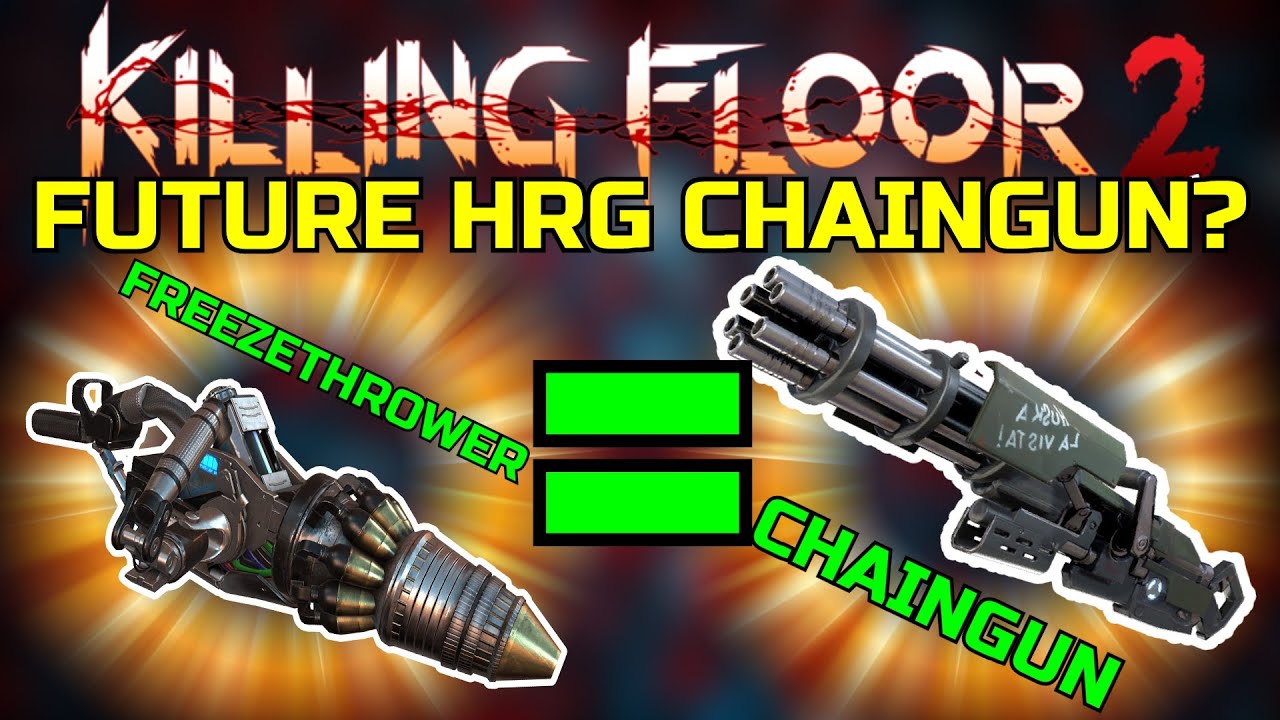 Killing Floor 2 | FUTURE HRG WEAPON? Freezethrower As A Chaingun!