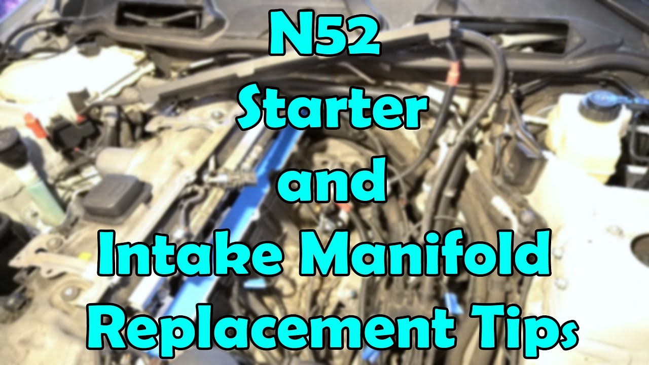 BMW N52 Starter and Intake Manifold Removal Tips