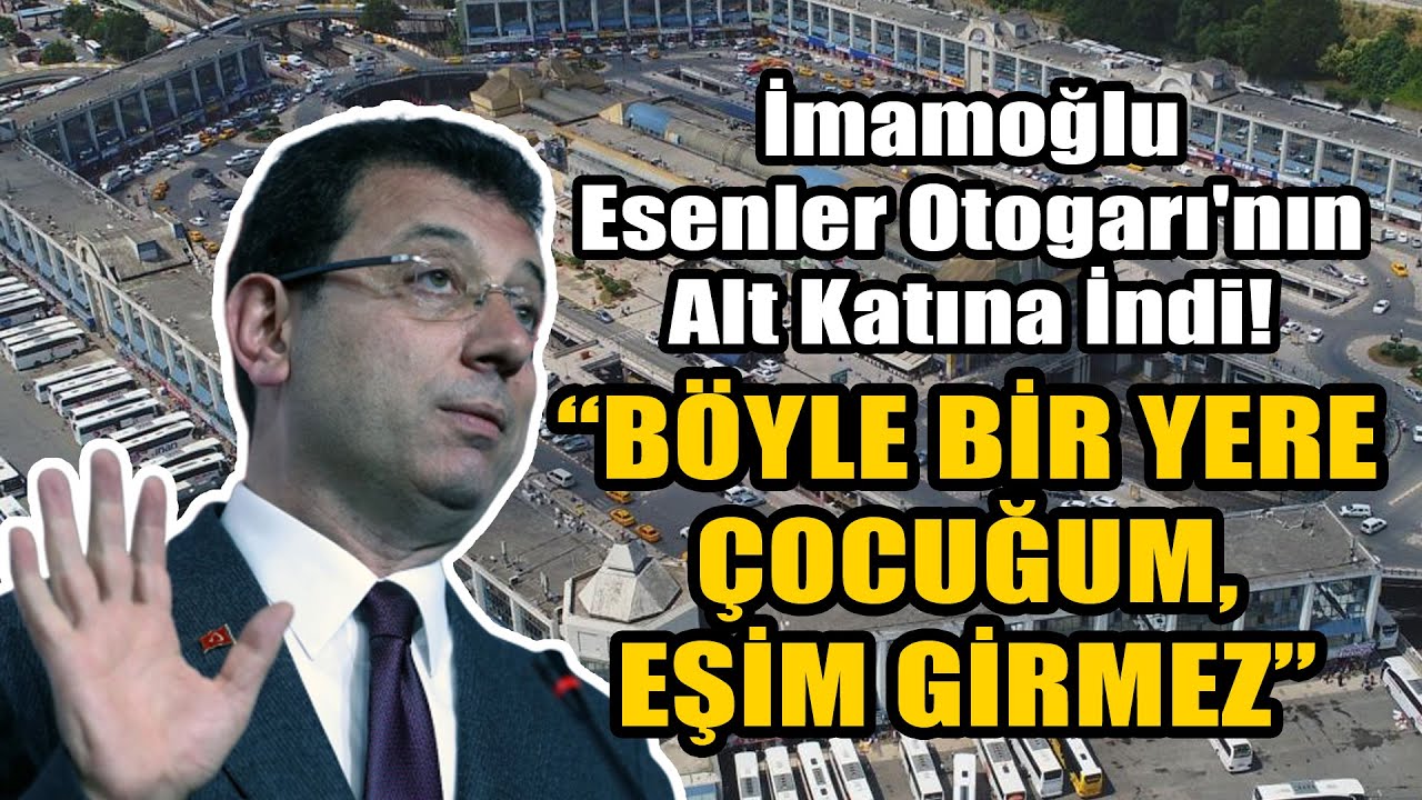 İmamoğlu Esenler Otogarı'nın Alt Katına İndi... 